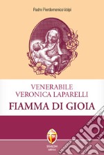 Venerabile Veronica Laparelli. Fiamma di gioia libro