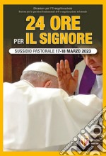 24 ore per il Signore. Sussidio pastorale 17-18 marzo 2023