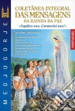 Medjugorje coletânea integral das mensagens da Rainha da paz. «suplico-vos: convertei-vos!» libro