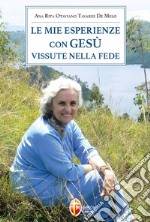 Le mie esperienze con Gesù vissute nella fede libro