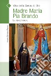Vita della serva di Dio Madre Maria Pia Brando. La via del cuore libro