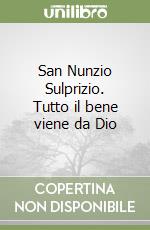 San Nunzio Sulprizio. Tutto il bene viene da Dio libro