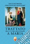 Trattato della vera devozione a Maria libro di Grignion de Montfort Louis-Marie (santo)