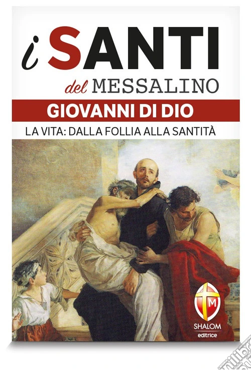 San Giovanni di Dio. La vita: dalla follia alla santit�