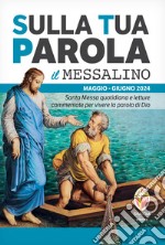 Sulla tua parola. Messalino. Santa messa quotidiana e letture commentate per vivere la parola di Dio. Maggio-giugno 2024 libro