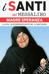 Madre Speranza. La vita, le esperienze mistiche, il santuario libro