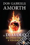 Il diavolo. Riconoscerlo e vincerlo libro