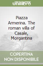 Piazza Armerina. The roman villa of Casale, Morgantina libro