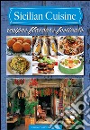 Sicilian cuisine. Recipes flavours festivals libro