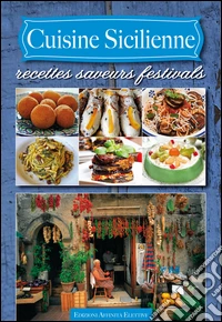 Cuisine sicilienne. Recettes saveurs festivals