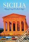 Sicilia. Arte, storia, miti, archeologia, natura, spiagge, piatti tipici libro