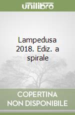 Lampedusa 2018. Ediz. a spirale libro