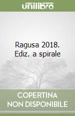 Ragusa 2018. Ediz. a spirale