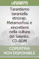 Tarantismo tarantella etnorap. Metamorfosi e sincretismi nella cultura del Salento. CD-ROM libro
