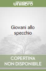 Giovani allo specchio