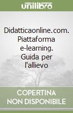 Didatticaonline.com. Piattaforma e-learning. Guida per l'allievo libro