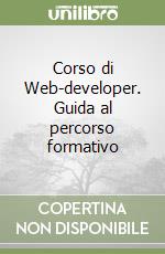 Corso di Web-developer. Guida al percorso formativo libro