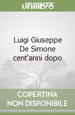 Luigi Giuseppe De Simone cent'anni dopo