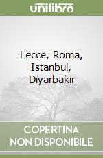 Lecce, Roma, Istanbul, Diyarbakir