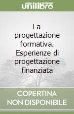 La progettazione formativa. Esperienze di progettazione finanziata libro