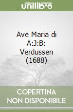 Ave Maria di A:J:B: Verdussen (1688) libro