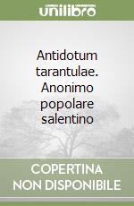 Antidotum tarantulae. Anonimo popolare salentino libro