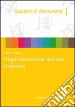 Organizzazione sociale enattiva. Come potrebbe costruirsi un universo sociale cooperativo, comunitario, ecologico