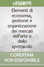 Elementi di economia, gestione e organizzazione dei mercati dell'arte e dello spettacolo