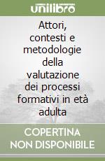 Attori, contesti e metodologie della valutazione dei processi formativi in età adulta