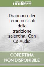 Dizionario dei temi musicali della tradizione salentina. Con Cd Audio