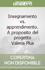 Insegnamento vs. apprendimento. A proposito del progetto Valeria Plus