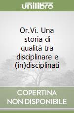 Or.Vi. Una storia di qualità tra disciplinare e (in)disciplinati libro