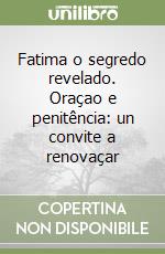 Fatima o segredo revelado. Oraçao e penitência: un convite a renovaçar libro