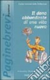 Il dono abbondante di una vita nuova. 10ª Giornata mondiale del malato libro