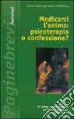 Medicarsi l'anima: psicoterapia o confessione? Un dialogo tra scienza e fede per guarire il malessere dell'esistenza libro