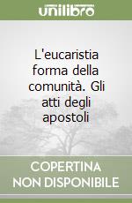 L'eucaristia forma della comunità. Gli atti degli apostoli libro