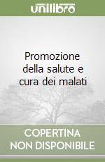 Promozione della salute e cura dei malati libro