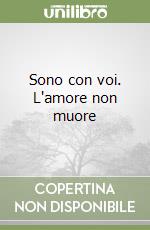 Sono con voi. L'amore non muore libro