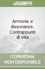 Armonie e dissonanze. Contrappunti di vita libro