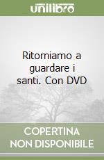 Ritorniamo a guardare i santi. Con DVD libro