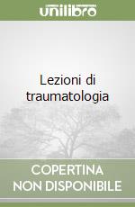 Lezioni di traumatologia