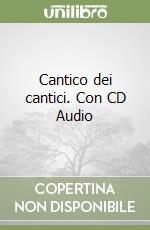 Cantico dei cantici. Con CD Audio