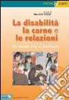 La disabilità, la carne e le relazioni. Un mondo che si dischiude libro