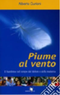 Piume al vento. Il bambino nel tempo del dolore e della malattia libro
