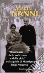 Maria Nanni. «Missionaria della sofferenza e della gioia» nella guida di mons. Luigi Novarese libro