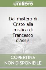 Dal mistero di Cristo alla mistica di Francesco d'Assisi libro