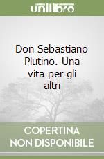 Don Sebastiano Plutino. Una vita per gli altri libro