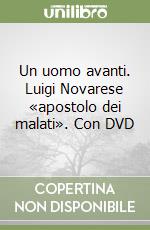 Un uomo avanti. Luigi Novarese «apostolo dei malati». Con DVD