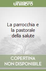 La parrocchia e la pastorale della salute