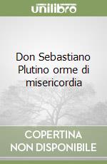 Don Sebastiano Plutino orme di misericordia libro